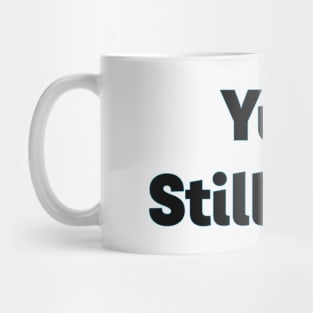 Yup, still here Mug